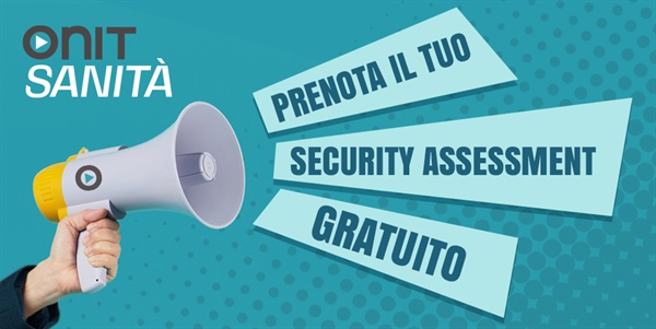 Security Assessment gratuito, grazie alla convenzione con Onit Sanità!